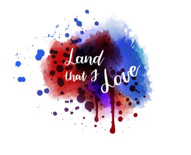 Sevdiğim topraklar. El yazısıyla yazılmış el yazısı. Amerika Birleşik Devletleri bayrak renklerinde suluboya resimli soyut bir arkaplan. ABD Tatili - Bağımsızlık Günü (4 Temmuz), Gaziler Günü, İşçi Bayramı, Anma Günü konsepti.