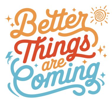 Daha iyi şeyler geliyor.