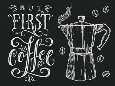 Ama önce, kahve. El çizimi tipografi posteri. Modern harfler ve İtalyan kahve makinesi veya siyah yerine beyaz renkli moka pot illüstrasyon.