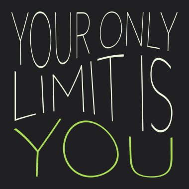 Your Only Limit Is You. - Inspirational Quote, Success Concept, Slogan, Saying, Type Script, Wording, Lettering, Phrase with Big Green Thin Wavy Letters on Solid Dark Black Background