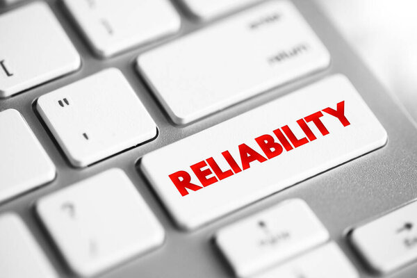 Reliability - the quality of being trustworthy or of performing consistently well, text concept button on keyboard
