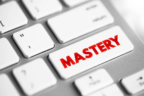 Mastery - comprehensive knowledge or skill in a particular subject or activity, text concept button on keyboard