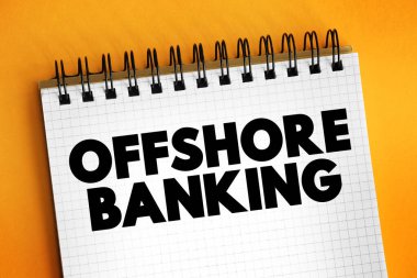 Offshore Banking, başka bir uluslararası finans merkezinde bulunan bir banka paravan şubesidir. Not defterindeki metin kavramı