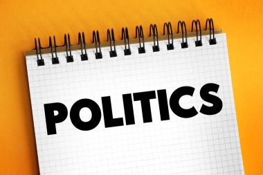 Politika, gruplar halinde karar almakla ilişkilendirilen veya bireyler arasında diğer güç ilişkileri biçimleriyle ilişkilendirilen faaliyetler kümesidir, not defterindeki metin kavramı