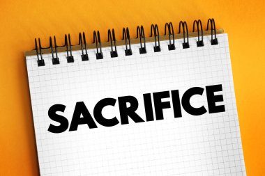 Fedakarlık, maddi varlıkların ya da hayvanların ya da insanların yaşamlarının bir tanrıya kurban edilmesidir. Bir yatkınlık ya da ibadet eylemi olarak. Not defterinde yazılı bir kavram.