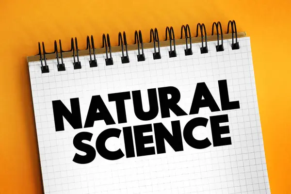 Natural Science - branch of science that deals with the physical world (physics, chemistry, geology, biology), text concept on notepad