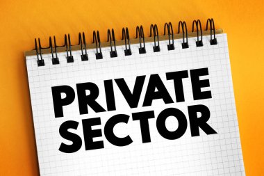 Private Sector - the part of the national economy that is not under direct state control, text concept on notepad clipart