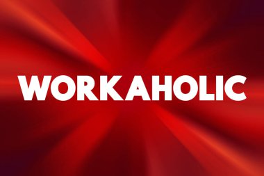 Workaholic is a person who is addicted to or excessively devoted to their work, text concept background clipart