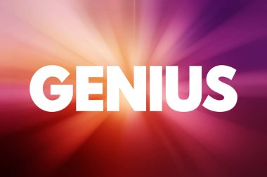 Genius is a person who displays exceptional intellectual ability, creative productivity, universality in genres, or originality, text concept background