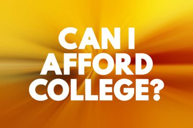 Kolej masraflarını karşılayabilir miyim? Üniversiteye gitme masraflarını karşılayacak mali kaynaklara ya da araçlara sahiptir.