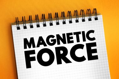 Manyetik Kuvvet - Çekim ya da itme, hareketlerinden dolayı elektriksel yüklü parçacıklar arasında ortaya çıkar, not defterindeki metin konsepti