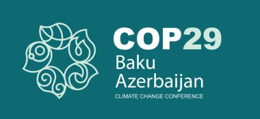 COP 29 Bakü Azerbaycan - Kasım 2024 - BM Uluslararası İklim Zirvesi - İklim Değişikliği Konferansı