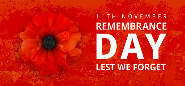 Remembrance Day Poster. Poppy Day. Poppy flower - Remembrance Day symbol. 11th November Remembrance Day Lest We Forget text. Realistic Poppy Flower on the red grunge background. 3d Vector illustration