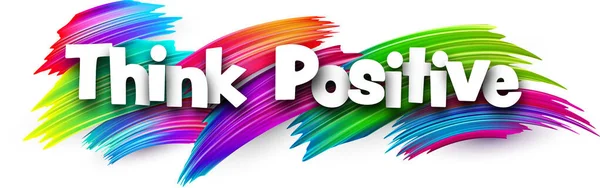 Denk Positief Papier Woordteken Met Kleurrijke Spectrum Verf Penseelstreken Wit — Stockvector
