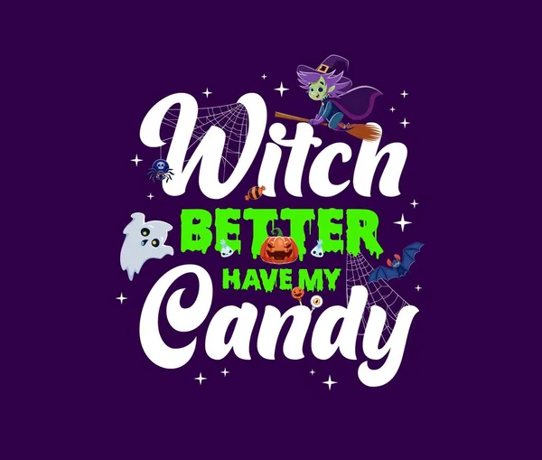 Witch Better Have Candy Halloween Quote Captures Spirit Season Perfect — Stock Vector