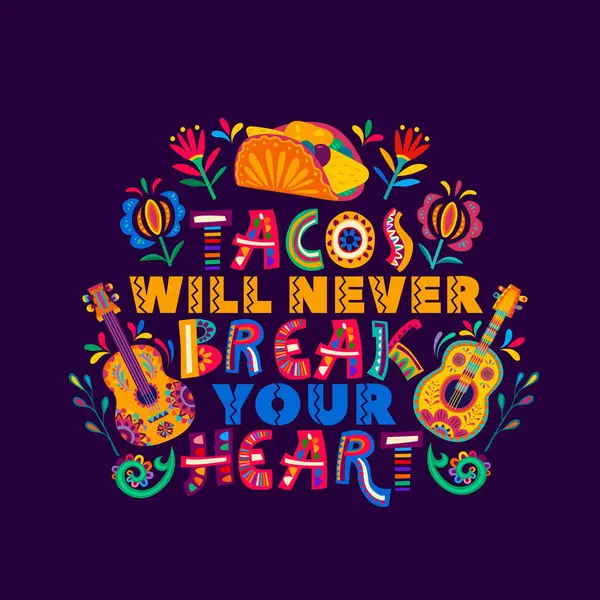 Mexican Quote Tacos Never Break Your Heart Mexican Food Festival — Stock Vector