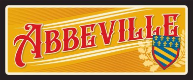 Somme Bölgesi 'ndeki Abbeville şehri ve Fransa' nın kuzeyindeki Hauts de France bölgesinde. Vektör seyahat plakası, klasik teneke tabela, eski tatil kartpostalı ya da seyahat tabelası. Armalı plaket.