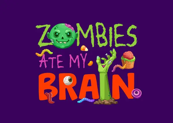 stock vector Halloween quote, zombies eat my brain, horror holiday vector typography. Cartoon zombie character, undead monster hand and trick or treat sweets, funny letters font, brain cupcake and candies