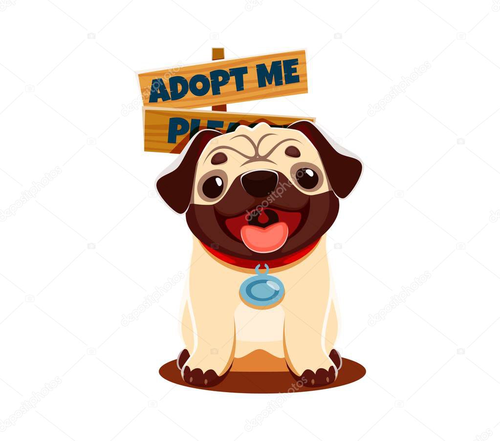 Adopt dog for pets adoption sign of pug funny cute puppy with happy muzzle, vector. Adopt me badge with cheerful puppy dog with tongue out for pets adoption banner or animal shelter poster