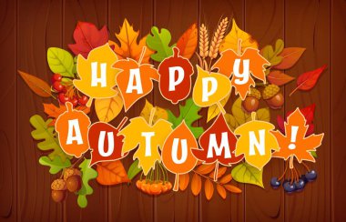 Happy autumn banner with fall season leaves on wooden background decorated with autumn foliage, acorns and berries. Vector greeting card with colorful seasonal leaves forming the phrase happy autumn