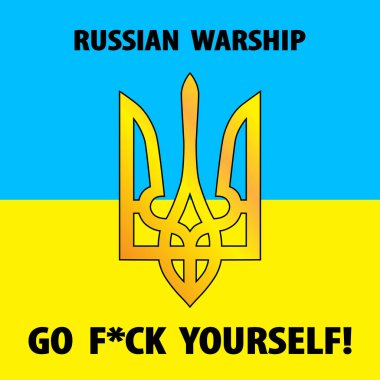 Ukrainian Coat of arms with inscription 'Russian warship, go fuck yourself' over yellow-blue flag of Ukraine. Ukrainian soldiers last words to Russian occupation troops, vector illustration.