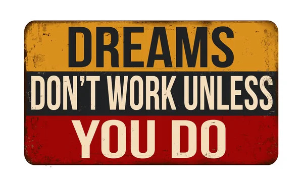Dreams Don Work Unless You Vintage Rusty Metal Sign White — Stock Vector