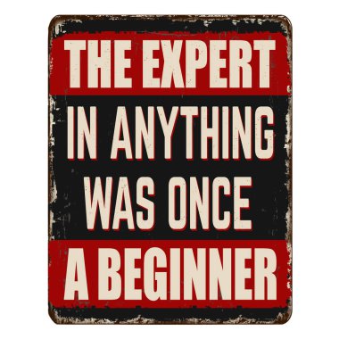 The expert in anything was once a beginner vintage rusty metal sign on a white background, vector illustration