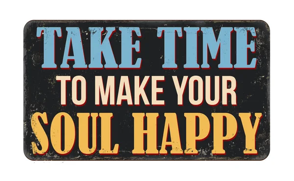Take Time Make Your Soul Happy Vintage Rusty Metal Sign — Vector de stock