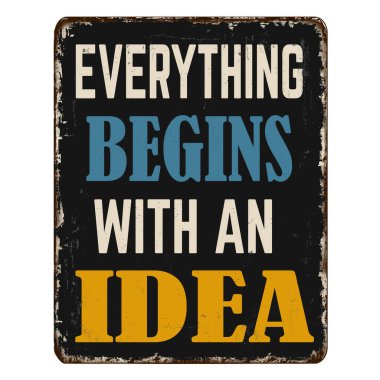 Everything begins with an idea vintage rusty metal sign on a white background, vector illustration