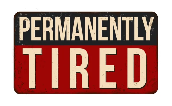 Permanently Tired Vintage Rusty Metal Sign White Background Vector Illustration — Stockvector