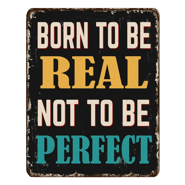 Born Real Perfect Vintage Rusty Metal Sign White Background Vector — Vector de stock