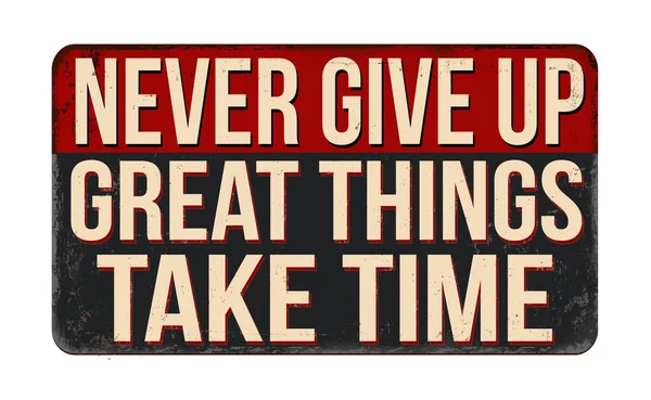 Never Give Great Things Take Time Vintage Rusty Metal Sign — Stock Vector
