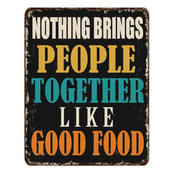 Nothing Brings People Together Good Food Vintage Rusty Metal Sign — Stock Vector