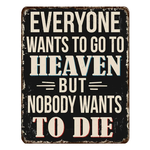 Everybody Wants Heaven Nobody Wants Die Vintage Rusty Metal Sign — Stock Vector