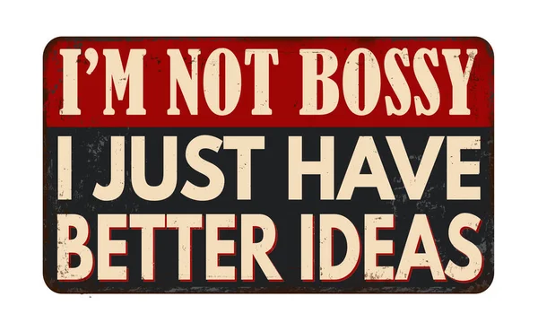 Bossy Just Have Better Ideas Vintage Rusty Metal Sign White — Stock Vector