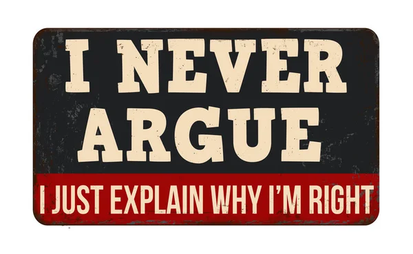 Never Argue Just Explain Why Right Vintage Rusty Metal Sign — Stock Vector