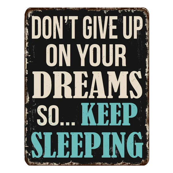 Don Give Your Dreams Keep Sleeping Vintage Rusty Metal Sign — Stock Vector
