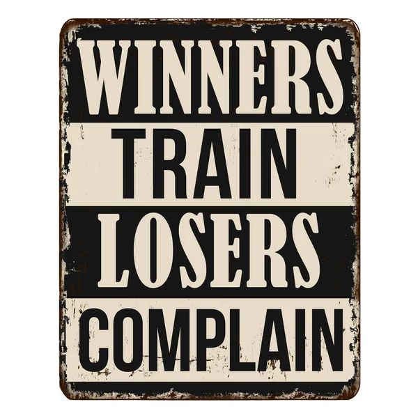 Winners Train Losers Complain Vintage Rusty Metal Sign White Background — Stock Vector