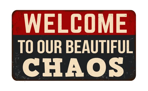 Welcome Our Beautiful Chaos Vintage Rusty Metal Sign White Background — Stock Vector