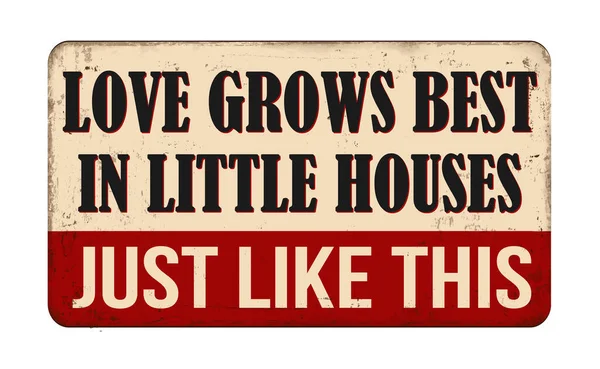 Amor Cresce Melhor Pequenas Casas Assim Como Este Sinal Metal — Vetor de Stock