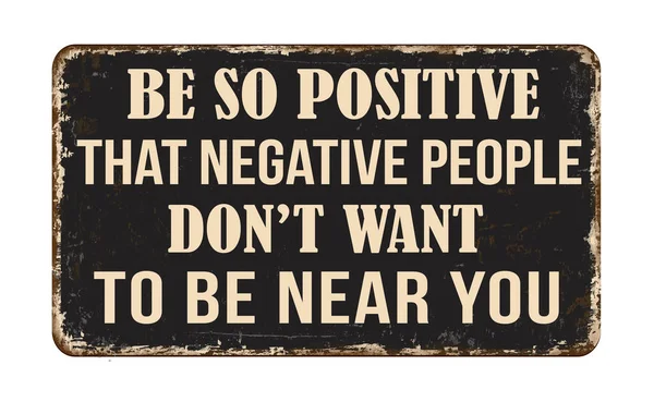 Positive Negative People Don Want You Vintage Rusty Metal Sign — Stock Vector