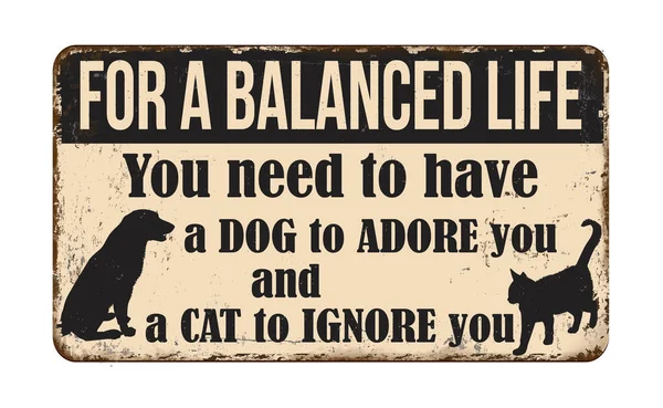 要想过上平衡的生活 你需要一只爱上你的狗和一只猫在白色的背景上忽略你的老式生锈的金属标志 — 图库矢量图片