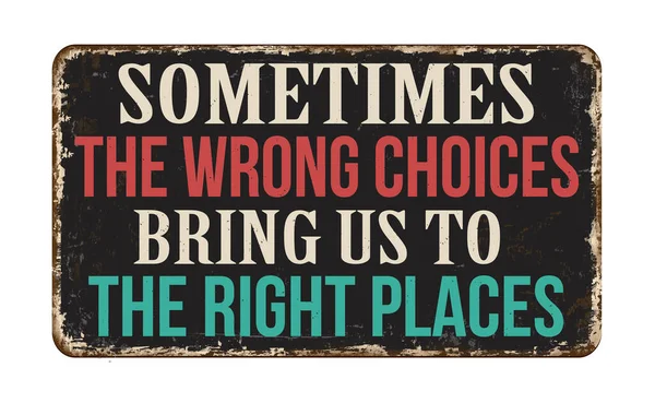 Sometimes Wrong Choices Bring Right Places Vintage Rusty Metal Sign — Stock Vector