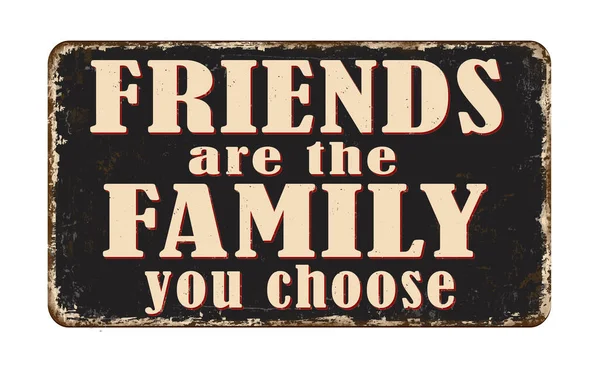 Friends Family You Choose Vintage Rusty Metal Sign White Background — Stock Vector