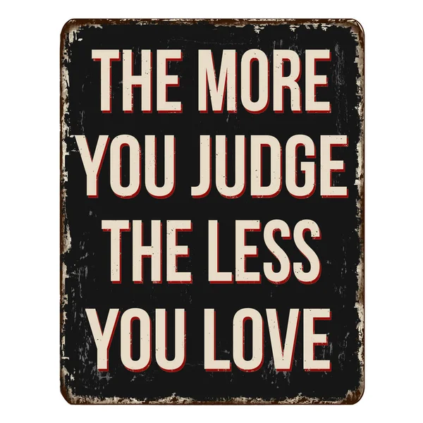 More You Judge Less You Love Vintage Rusty Metal Sign — Stock Vector