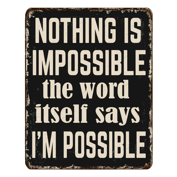 Nothing Impossible Word Itself Says Possible Vintage Rusty Metal Sign — Stock Vector