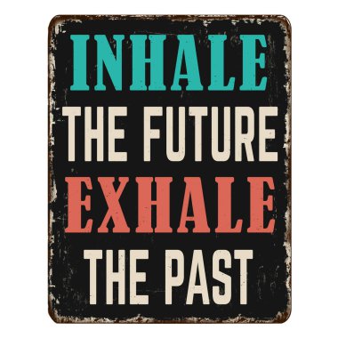 Inhale the future exhale the past vintage rusty metal sign on a white background, vector illustration clipart