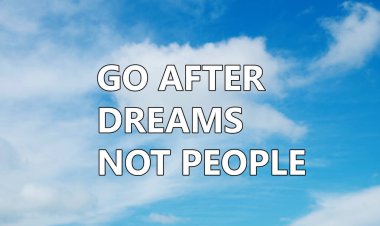 Go after dreams not people