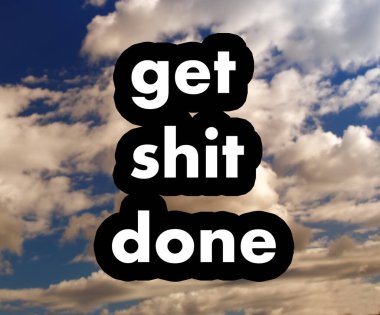 Get shit done, Funny quote