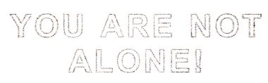 Concept conceptual community of people forming the YOU ARE NOT ALONE! message. 3d illustration metaphor for support, help, communication, encouragement, positive attitude,  inspirational and charity